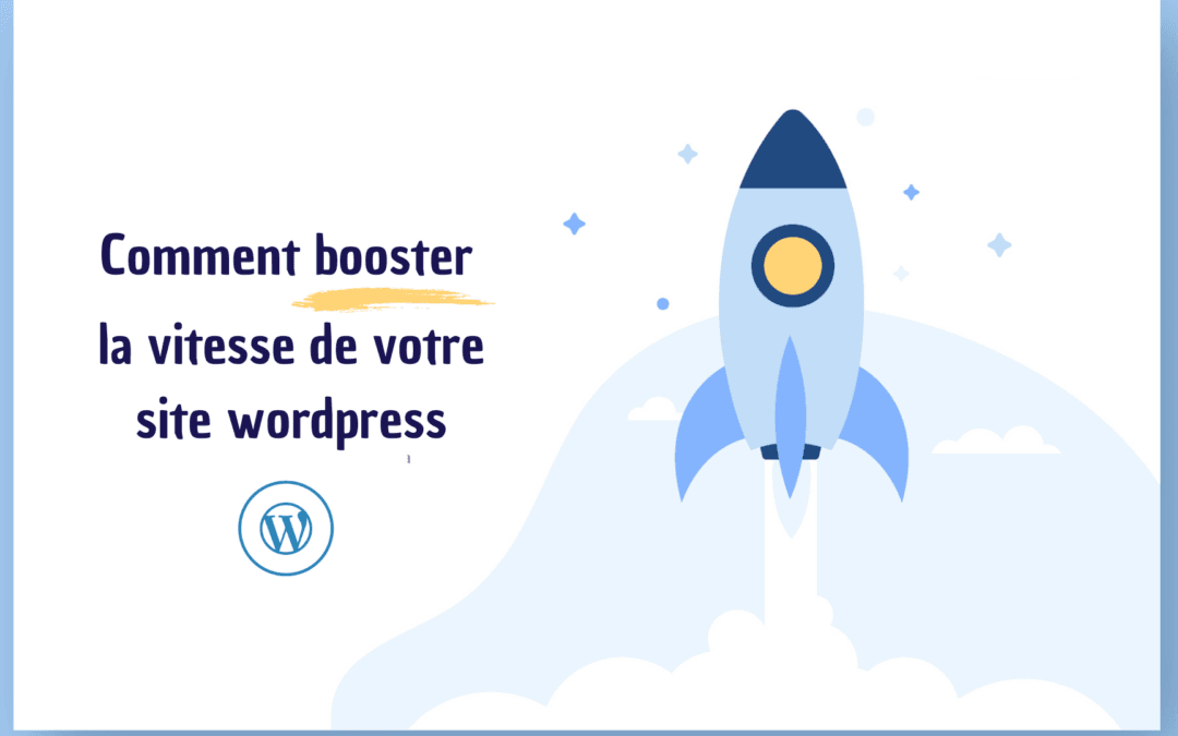 Comment optimiser la vitesse et la performance de votre site web WordPress